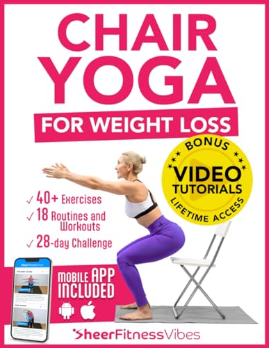 Chair Yoga for Weight Loss: 10 Minutes a Day to Transform: Low-Impact Exercises for Seniors and Beginners (Quick and Easy Home Workouts by Sheer Fitness Vibes)